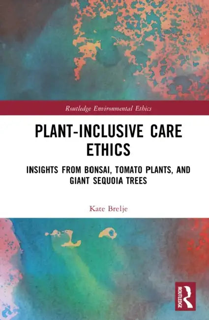 Plant-Inclusive Care Ethics by Kate Brelje