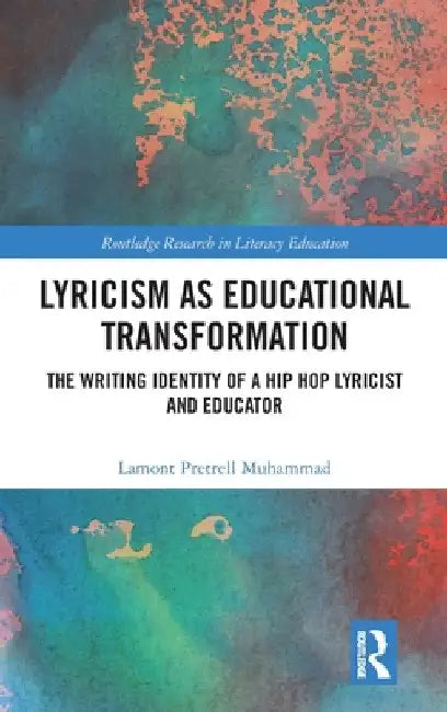 Lyricism as Educational Transformation: The Writing Identity of a Hip Hop Lyricist and Educator by Lamont Pretrell Muhammad