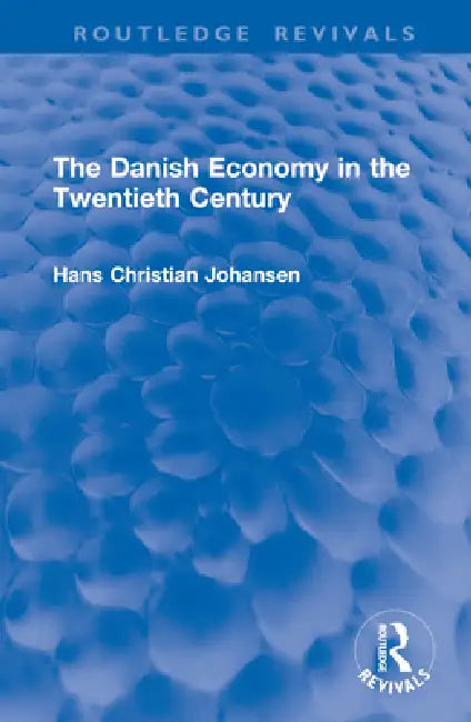 The Danish Economy in the Twentieth Century by Hans Christian Johansen