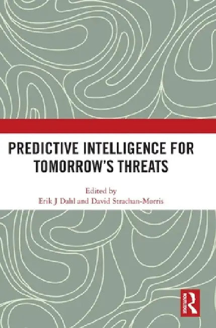 Predictive Intelligence for Tomorrow's Threats by Erik J. Dahl
