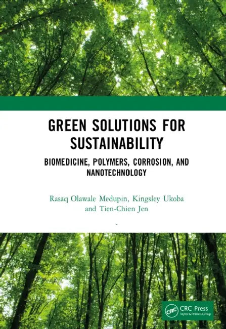 Green Solutions for Sustainability: Biomedicine, Polymers, Corrosion, and Nanotechnology by Rasaq Olawale Medupin