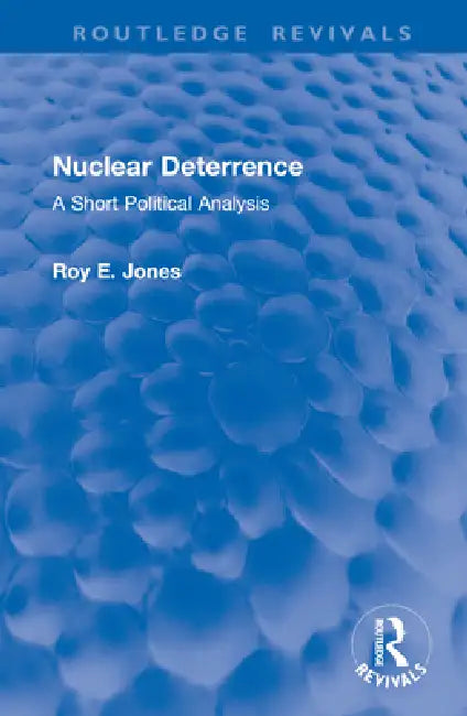 Nuclear Deterrence: A Short Political Analysis by Roy E. Jones