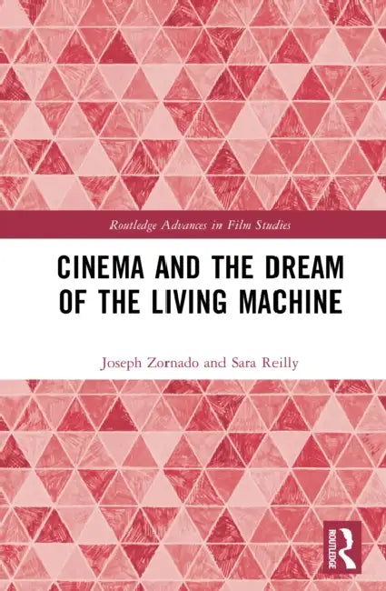 Cinema and the Dream of the Living Machine by Joseph Zornado