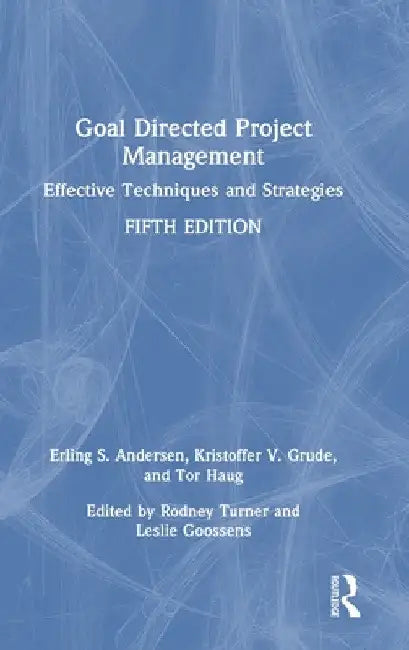 Goal Directed Project Management: Effective Techniques and Strategies by Erling S. Andersen