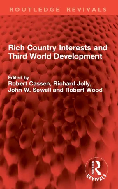 Rich Country Interests and Third World Development by Robert Cassen