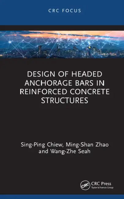 Design of Headed Anchorage Bars in Reinforced Concrete Structures by Sing-Ping Chiew, Ming-Shan Zhao, Wang-Zhe Seah