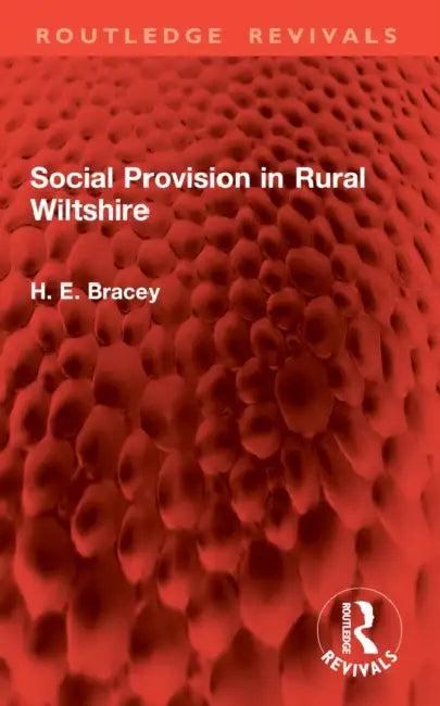 Social Provision in Rural Wiltshire by H. E. Bracey