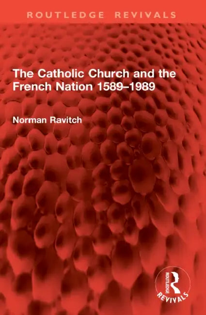 The Catholic Church and the French Nation 1589–1989 by Norman Ravitch