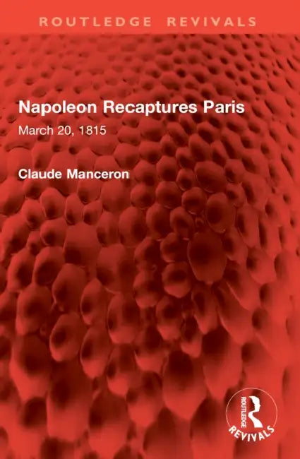Napoleon Recaptures Paris by Claude Manceron