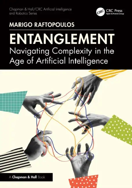 Entanglement: Navigating Complexity in the Age of Artificial Intelligence by Marigo Raftopoulos