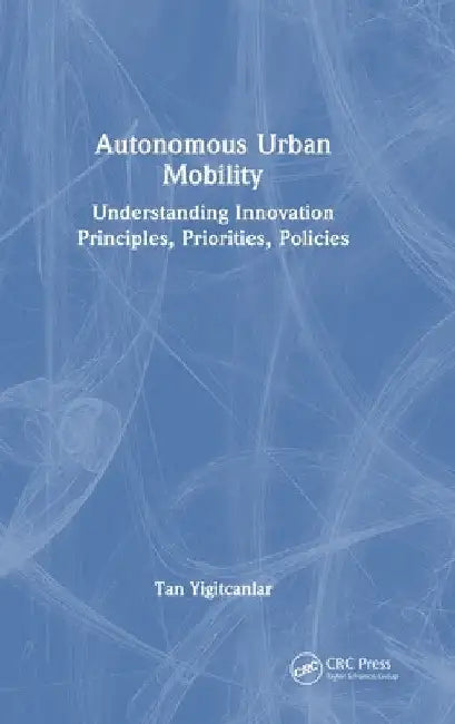 Autonomous Urban Mobility: Understanding Innovation Principles, Priorities, Policies by Tan Yigitcanlar
