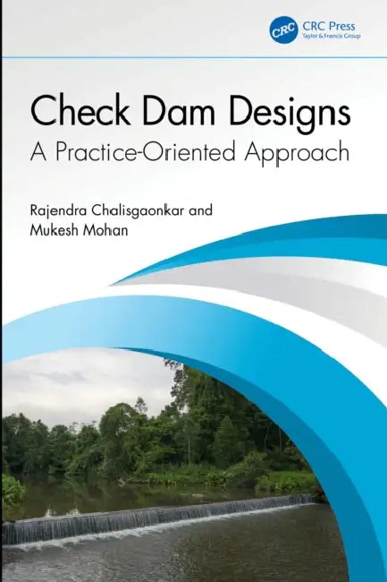 Check Dam Designs: A Practice-Oriented Approach by Rajendra Chalisgaonkar