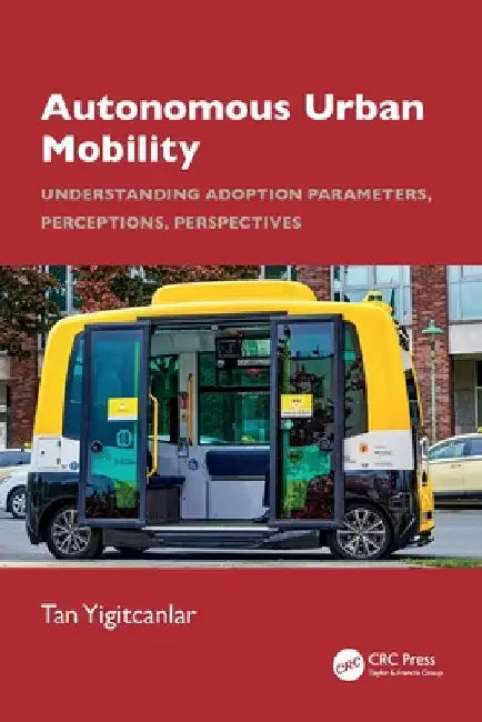 Autonomous Urban Mobility: Understanding Adoption Parameters, Perceptions, Perspectives by Tan Yigitcanlar