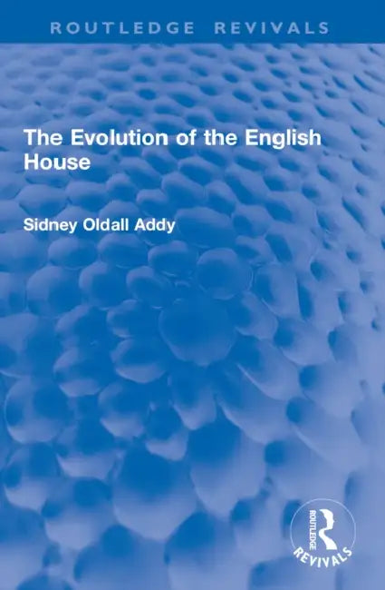 The Evolution of the English House by Sidney Oldall Addy