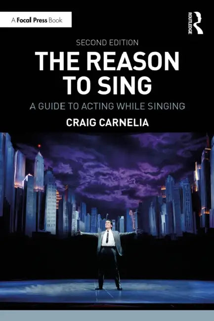 The Reason to Sing: A Guide to Acting While Singing by Craig Carnelia