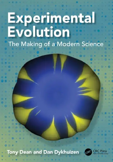 Experimental Evolution: The Making of a Modern Science by Tony Dean, Dan Dykhuizen