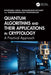 Quantum Algorithms and Their Applications in Cryptology: A Practical Approach by Bhupendra Singh, Mohankumar Mylsamy, Thamaraimanalan Thangarajan