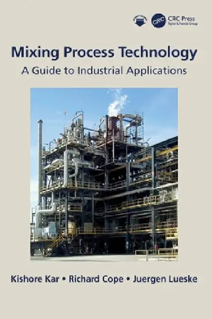 Mixing Process Technology: A Guide to Industrial Applications by Kishore Kar