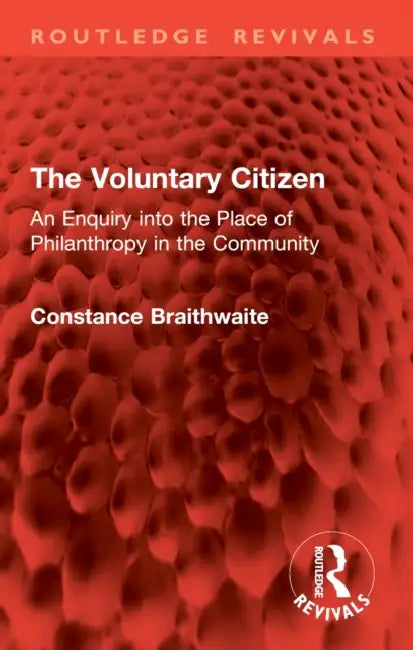 The Voluntary Citizen: An Enquiry Into the Place of Philanthropy in the Community by Constance Braithwaite