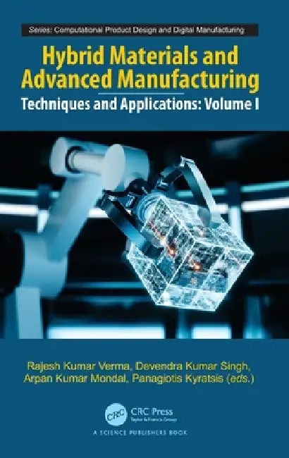 Hybrid Materials and Advanced Manufacturing: Techniques and Applications, Volume 1 by Rajesh Kumar Verma, Devendra Kumar Singh, Arpan Kumar Mondal