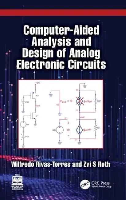 Computer-Aided Analysis and Design of Analog Electronic Circuits by Wilfredo Rivas-Torres, Zvi S. Roth