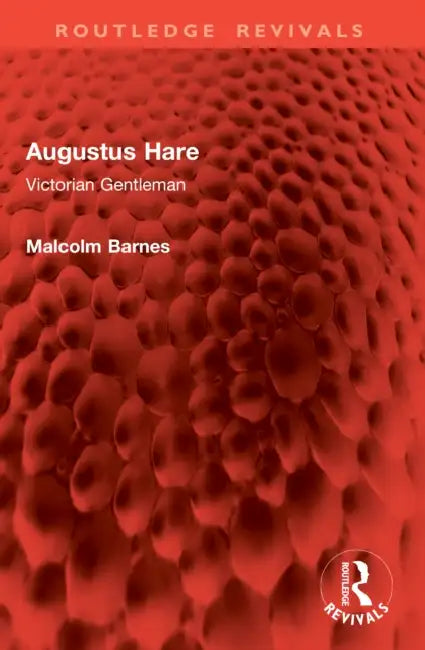 Augustus Hare: Victorian Gentleman by Malcolm Barnes