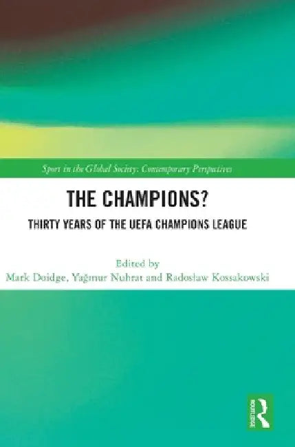 The Champions? Thirty Years of the UEFA Champions League by Mark Doidge