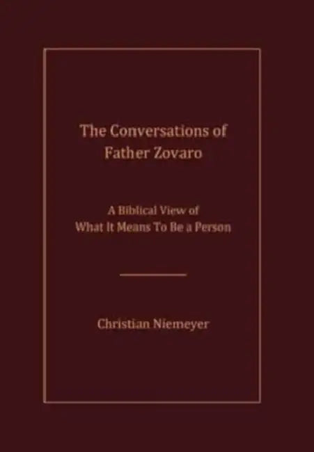 The Conversations of Father Zovaro: A Biblical View of What It Means To Be a Person by Christian Niemeyer
