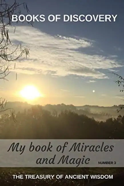 The Treasury of Ancient Wisdom - Book of Discovery series number 3: My book of Miracles and Magic by A. F. Crowley