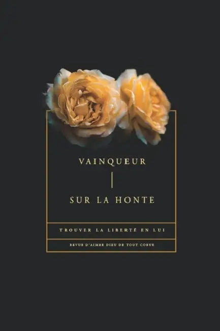 Vainqueur sur la Honte: Trouver la liberté en Lui by Love God Greatly