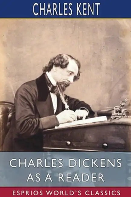 Charles Dickens as a Reader (Esprios Classics) by Charles Kent