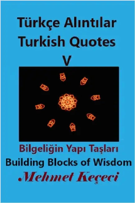 Türkçe Alıntılar V: Turkish Quotes V by Keçeci, Mehmet