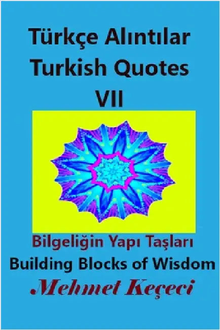 Türkçe Alıntılar VII: Turkish Quotes VII by Keçeci, Mehmet