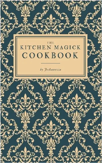 The Kitchen Magick Cookbook by Jechanovia
