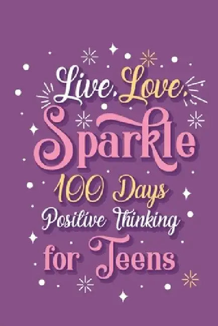 Live Love Sparkle 100 Days Positive Thinking for Teens Girls by Paperland