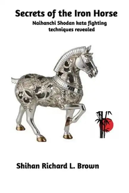 Secrets of the Iron Horse by Shihan Richard L. Brown