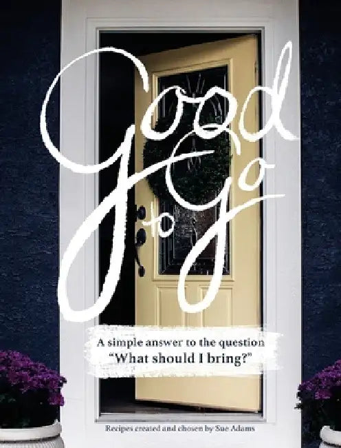 Good to Go: A simple answer to the question, "What should I bring?" by Sue Adams