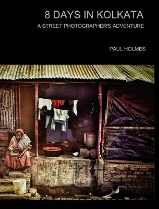 8 days in kolkata: A street photographer's adventure by Paul Holmes
