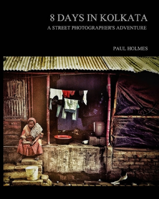 8 days in kolkata: A street photographer's adventure by Paul Holmes