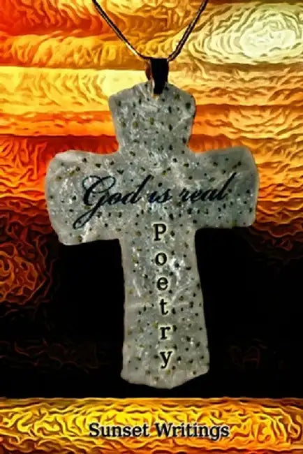 God is Real Poetry by Sunset Writings