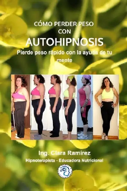 Como Perder Peso Con Autohipnosis: Pierde peso rapido con la ayuda de tu mente by Ing Clara Ramirez