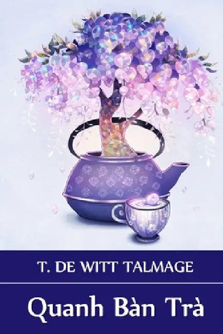 Quanh Bàn Trà: Around The Tea Table, Vietnamese edition by T. De Witt Talmage