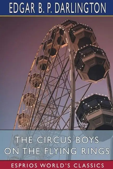 The Circus Boys on the Flying Rings (Esprios Classics) by Edgar B. P. Darlington
