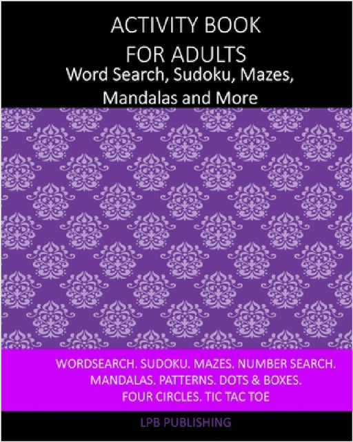 Activity Book For Adults: Word Search, Sudoku, Mazes, Mandalas and More by Lpb Publishing
