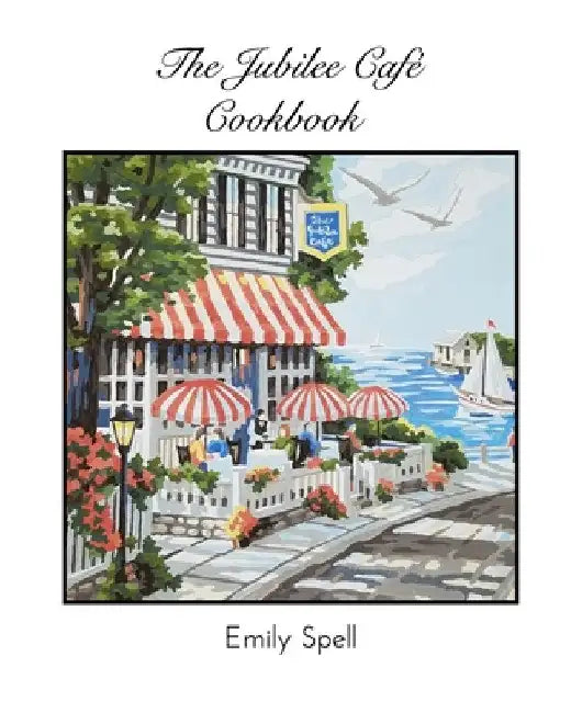 The Jubilee Cafe Cookbook by Emily Spell