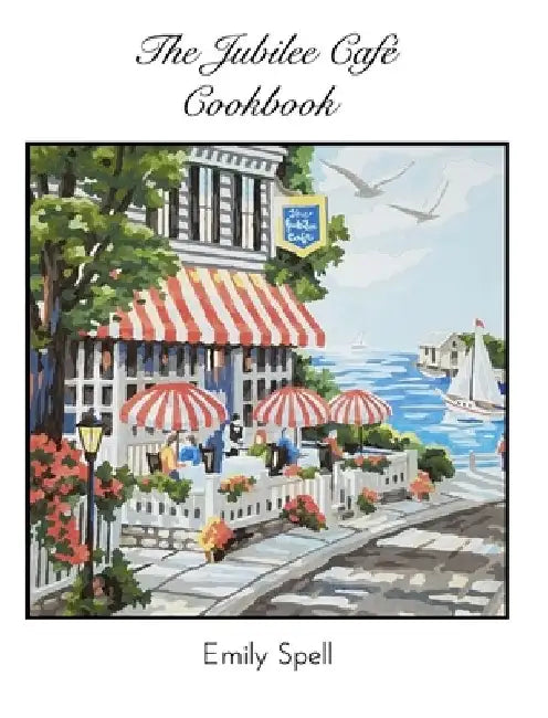 The Jubilee Cafe Cookbook by Emily Spell