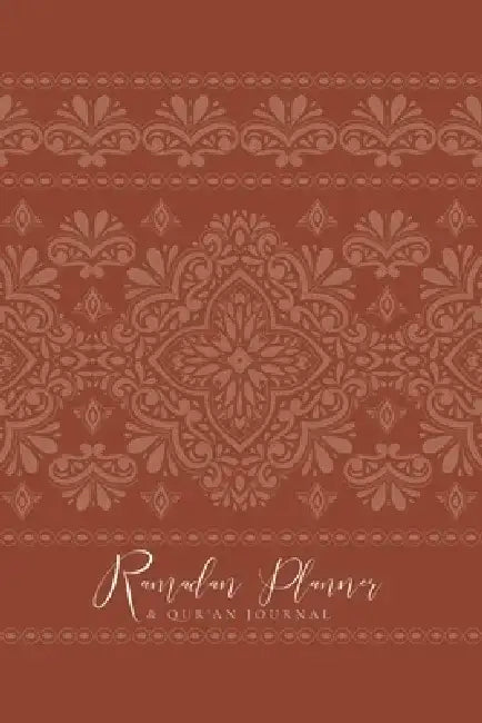 Ramadan Planner with Integrated Qur'an Journal: Rust by Reyhana Ismail