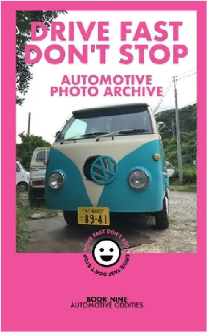 Drive Fast Don't Stop - Book 9: Automotive Oddities by Stop, Drive Fast Don't