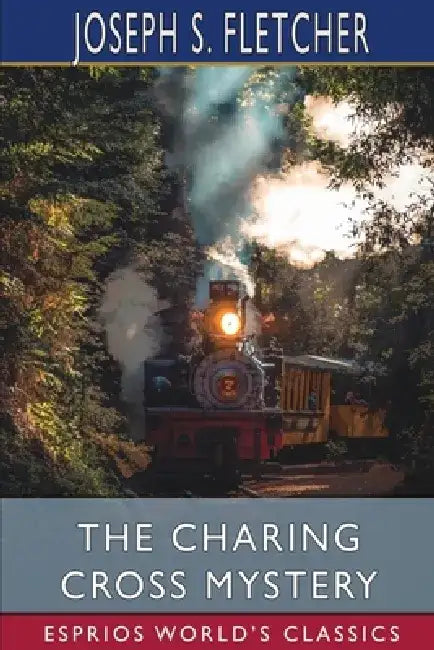 The Charing Cross Mystery (Esprios Classics) by Joseph S. Fletcher