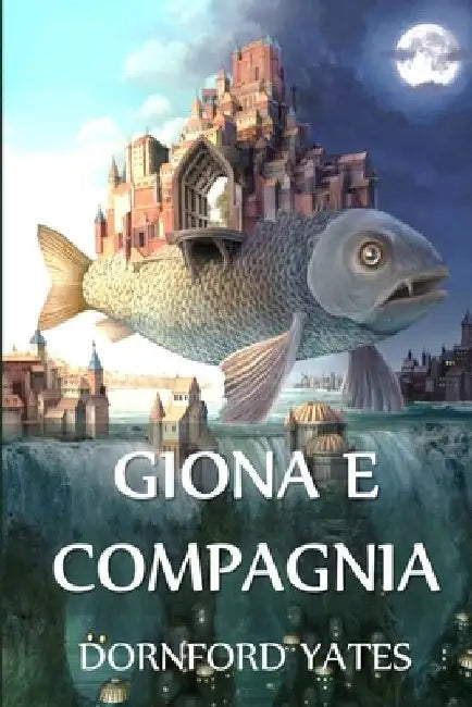 Giona e Compagnia: Jonah and Company, Italian edition by Dornford Yates